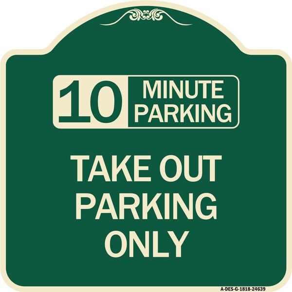 10 Minutes Parking Take Out Parking Heavy-Gauge Aluminum Architectural Sign, 18" x 18", G-1818-24639